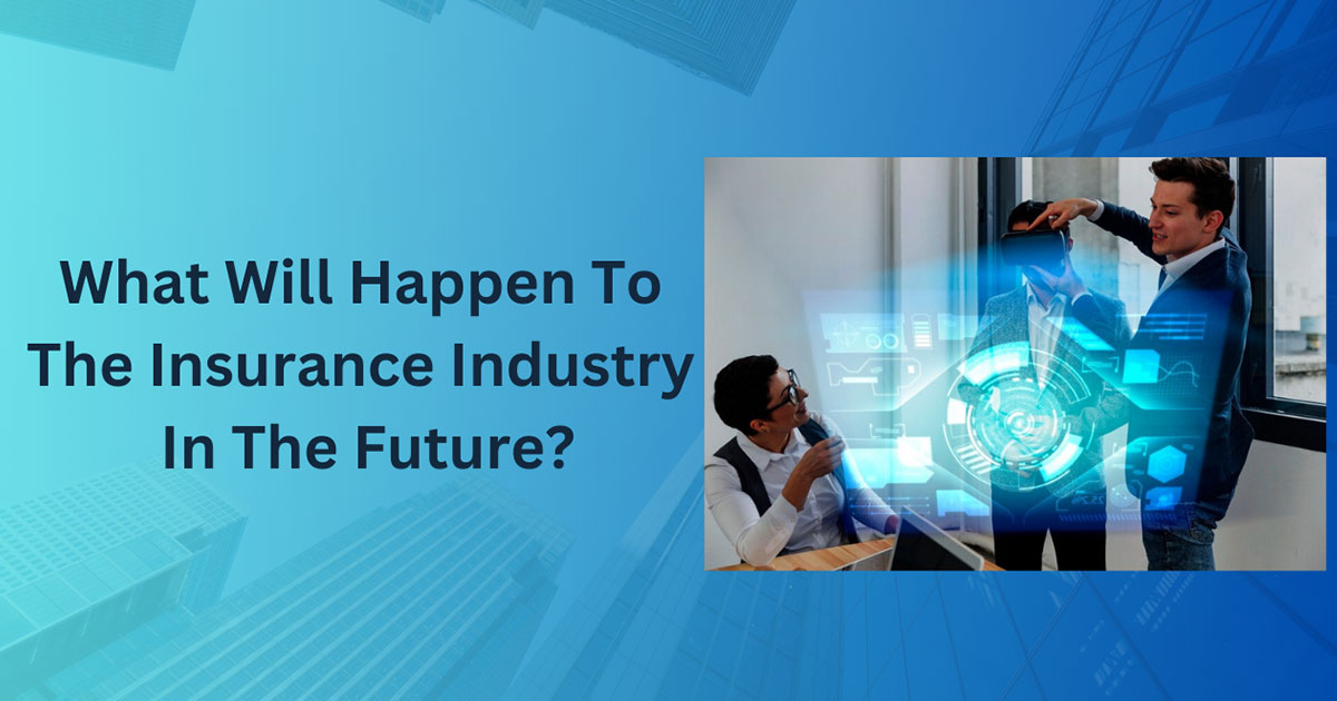 What Will Happen To The Insurance Industry In The Future?