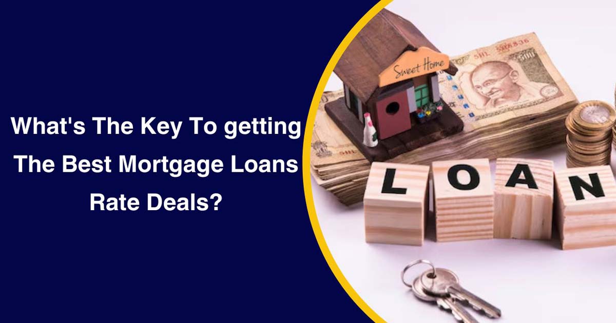 What's The Key To getting The Best Mortgage Loans Rate Deals?