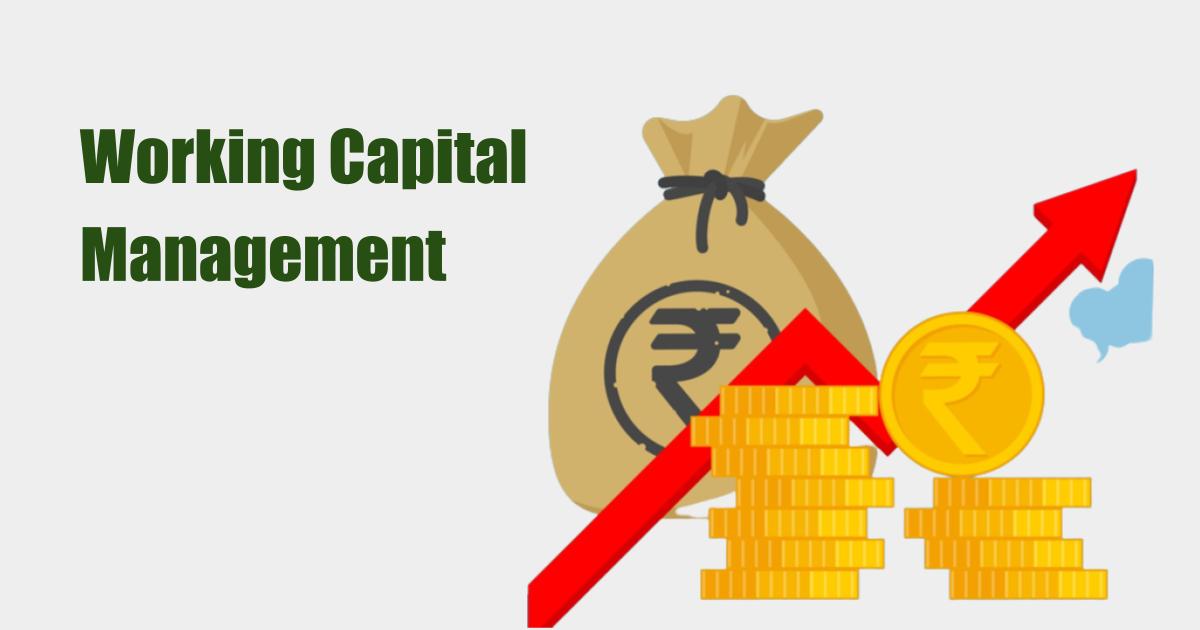 Working Capital Management: Key Concepts And Best Practices